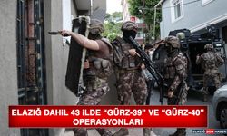 Elazığ Dahil 43 İlde “Gürz-39” ve “Gürz-40” Operasyonları