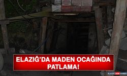 Elazığ’da Maden Ocağında Patlama