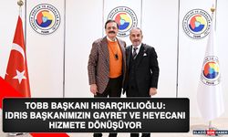 TOBB Başkanı Hisarçıklıoğlu: İdris Başkanımızın Gayret ve Heyecanı Hizmete Dönüşüyor