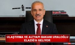 Ulaştırma ve Altyapı Bakanı Uraloğlu, Elazığ’a Geliyor