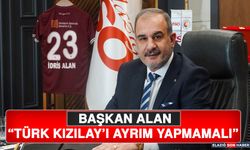 Başkan Alan “Türk Kızılay’ı Ayrım Yapmamalı”