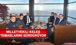 Milletvekili Keleş, Temaslarını Sürdürüyor