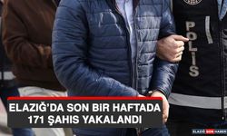 Elazığ’da Son Bir Haftada 171 Şahıs Yakalandı