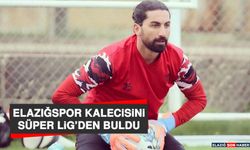 Elazığspor Kalecisini Süper Lig’den Buldu