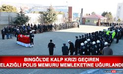 Bingöl'de Kalp Krizi Geçiren Elazığlı Polis Memuru Memleketine Uğurlandı