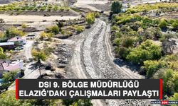 DSİ 9. Bölge Müdürlüğü Elazığ’daki Çalışmaları Paylaştı