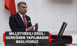 Milletvekili Erol: Gereğinin Yapılmasını Bekliyoruz