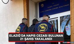 Elazığ’da Hapis Cezası Bulunan 21 Şahıs Yakalandı