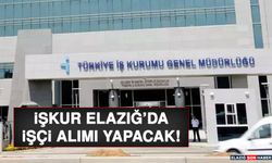 İŞKUR Elazığ’da İşçi Alımı Yapacak