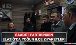 Saadet Partisinden Elazığ’da Yoğun İlçe Ziyaretleri