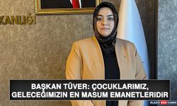 Başkan Tüver: Çocuklarımız, Geleceğimizin En Masum Emanetleridir