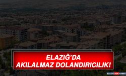 Elazığ’da Akılalmaz Dolandırıcılık