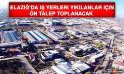 Elazığ’da İş Yerleri Yıkılanlar İçin Ön Talep Toplanacak