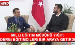 Milli Eğitim Müdürü Yiğit: Dergi Eğitimcileri Bir Araya Getirdi