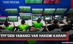 TFF’den Yabancı Var Hakemi Kararı