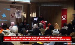 Saadet Partisi Kadın Kolları Başkanlığı Tarafından “Şehitlerin İzinde : Erbakan ve Öncü Kadınlar” Programı Düzenlendi