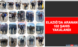 Elazığ’da Aranan 102 Şahıs Yakalandı