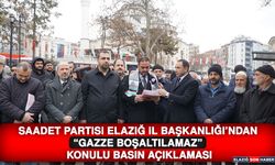 Saadet Partisi Elazığ İl Başkanlığı’ndan “Gazze Boşaltılamaz” Konulu Basın Açıklaması