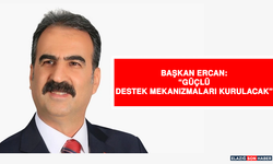 Başkan Ercan: “Güçlü Destek Mekanizmaları Kurulacak”