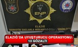 Elazığ’da Uyuşturucu Operasyonu: 13 Gözaltı