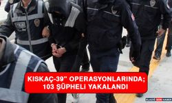 Kıskaç-39" Operasyonlarında; 103 Şüpheli Yakalandı