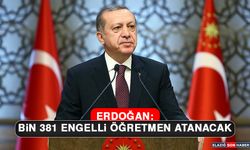 Erdoğan: Bin 381 Engelli Öğretmen Atanacak