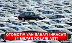 Otomotiv Yan Sanayi İhracatı 14 Milyar Doları Aştı