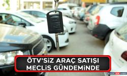 ÖTV'siz Araç Satışı Meclis Gündeminde