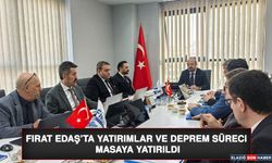 Fırat EDAŞ’ta Yatırımlar Ve Deprem Süreci Masaya Yatırıldı