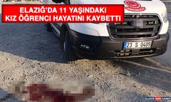 Elazığ’da 11 Yaşındaki Kız Öğrenci Hayatını Kaybetti