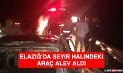 Elazığ’da Seyir Halindeki Araç Alev Aldı