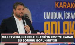 Milletvekili Nazırlı: Elazığ’ın 2050’ye Kadar Su Sorunu Görünmüyor