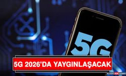 5G 2026'da Yaygınlaşacak