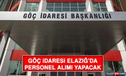 Göç İdaresi Elazığ’da Personel Alımı Yapacak