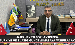 Hars Heyeti Toplantısında Türkiye ve Elazığ Gündemi Masaya Yatırılacak