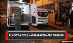 Elazığ'da Genç Kadın Apartta Ölü Bulundu