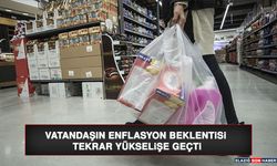 Vatandaşın Enflasyon Beklentisi Tekrar Yükselişe Geçti