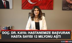 Doç. Dr. Kaya: Hastanemize Başvuran Hasta Sayısı 12 Milyonu Aştı