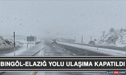 Bingöl-Elazığ Yolu Ulaşıma Kapatıldı