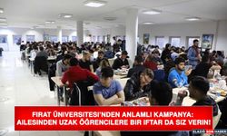 Fırat Üniversitesi’nden Anlamlı Kampanya: Ailesinden Uzak Öğrencilere Bir İftar da Siz Verin!