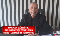 Başkan Gürtürk: Ruhsatsız İşletmelerin Denetlenmesini İstiyoruz