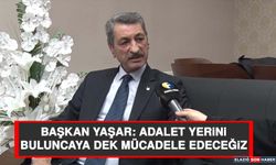 Başkan Yaşar: Adalet Yerini Buluncaya Dek Mücadele Edeceğiz