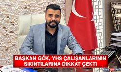 Başkan Gök, YHS Çalışanlarının Sıkıntılarına Dikkat Çekti