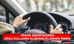 Trafik Sigortasında Araç Kullanım Alışkanlıklarının Önemi