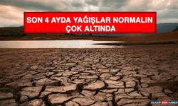 Son 4 Ayda Yağışlar Normalin Çok Altında