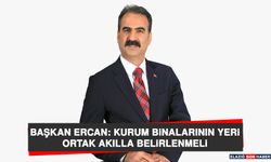 Başkan Ercan: Kurum Binalarının Yeri Ortak Akılla Belirlenmeli