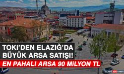 TOKİ’den Elazığ’da Büyük Arsa Satışı! En Pahalı Arsa 90 Milyon TL