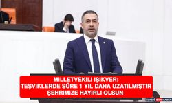 Milletvekili Işıkver: Teşviklerde Süre 1 Yıl Daha Uzatılmıştır, Şehrimize Hayırlı Olsun