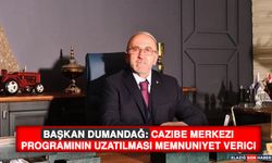 Başkan Dumandağ: Cazibe Merkezi Programının Uzatılması Memnuniyet Verici