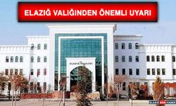 Elazığ Valiliğinden Önemli Uyarı